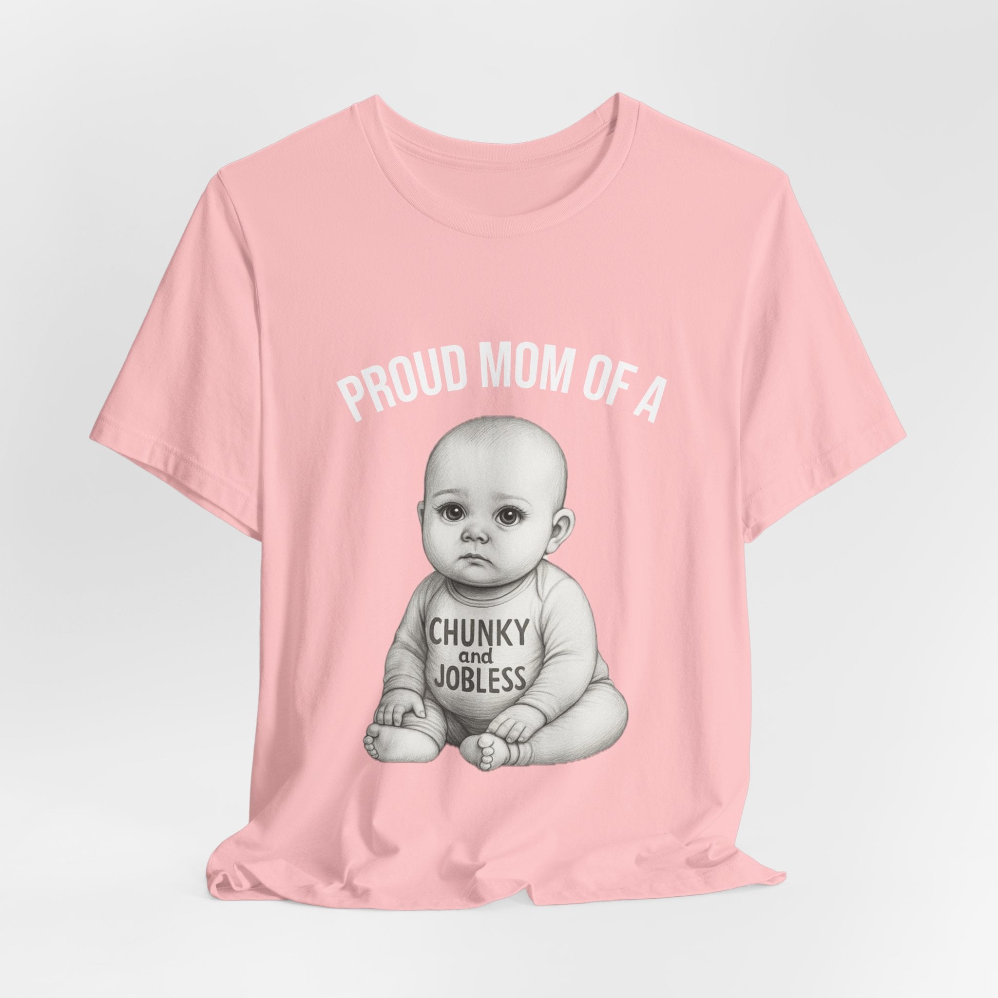 Proud Mom T-Shirt – "Proud Mom of a Chunky and Jobless" Baby Graphic Tee