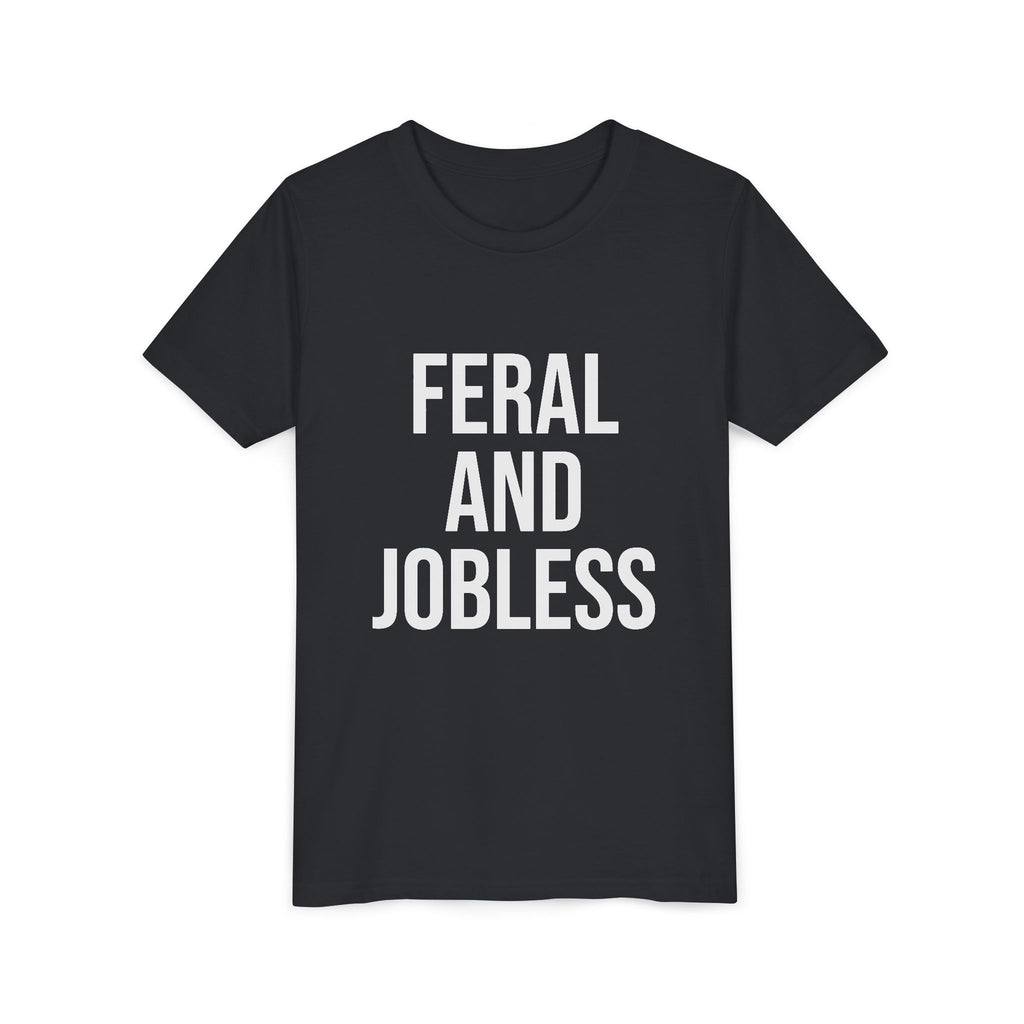 Youth Tee — “Feral and Jobless”