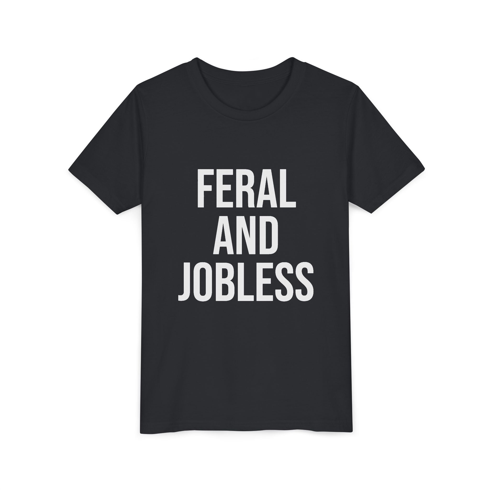 Youth Tee — “Feral and Jobless”