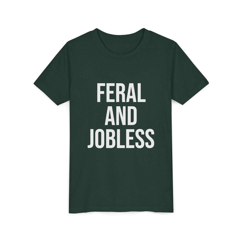 Youth Tee — “Feral and Jobless”