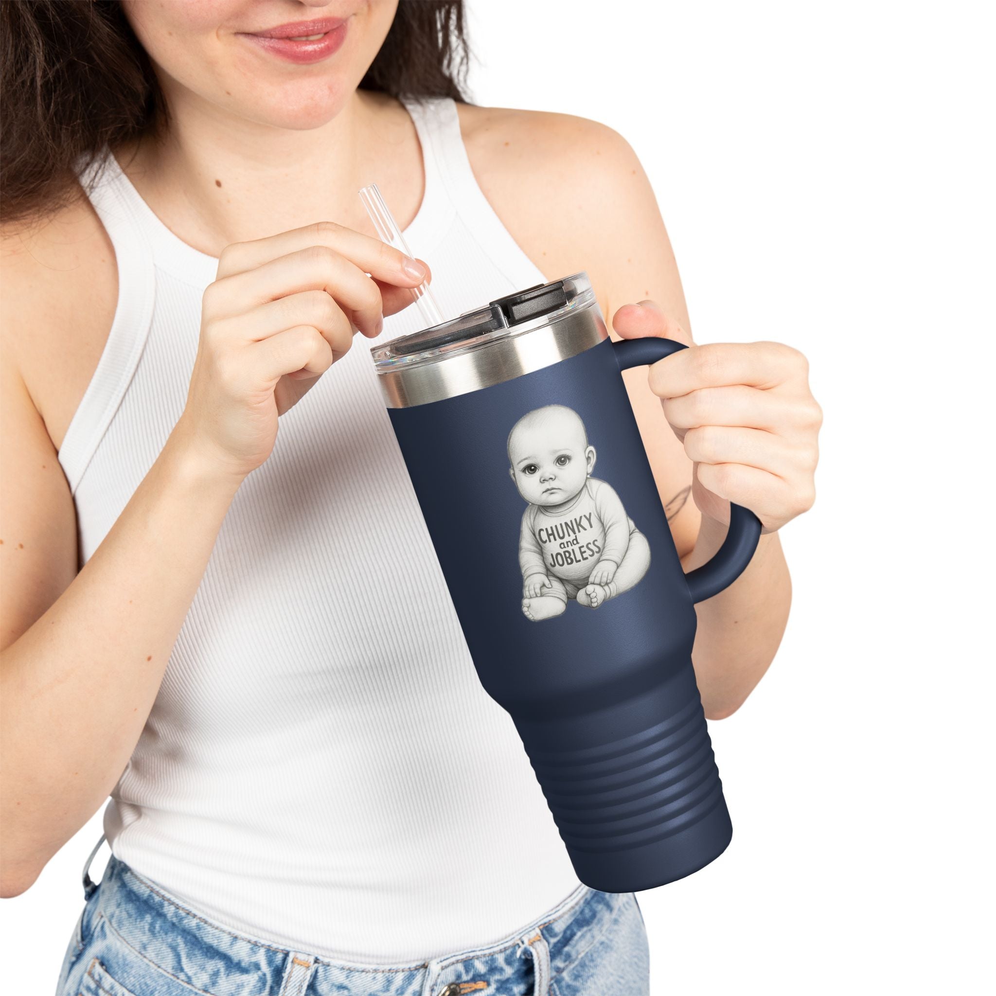 40oz Tumbler “Chunky and Jobless" Stainless Steel BPA free