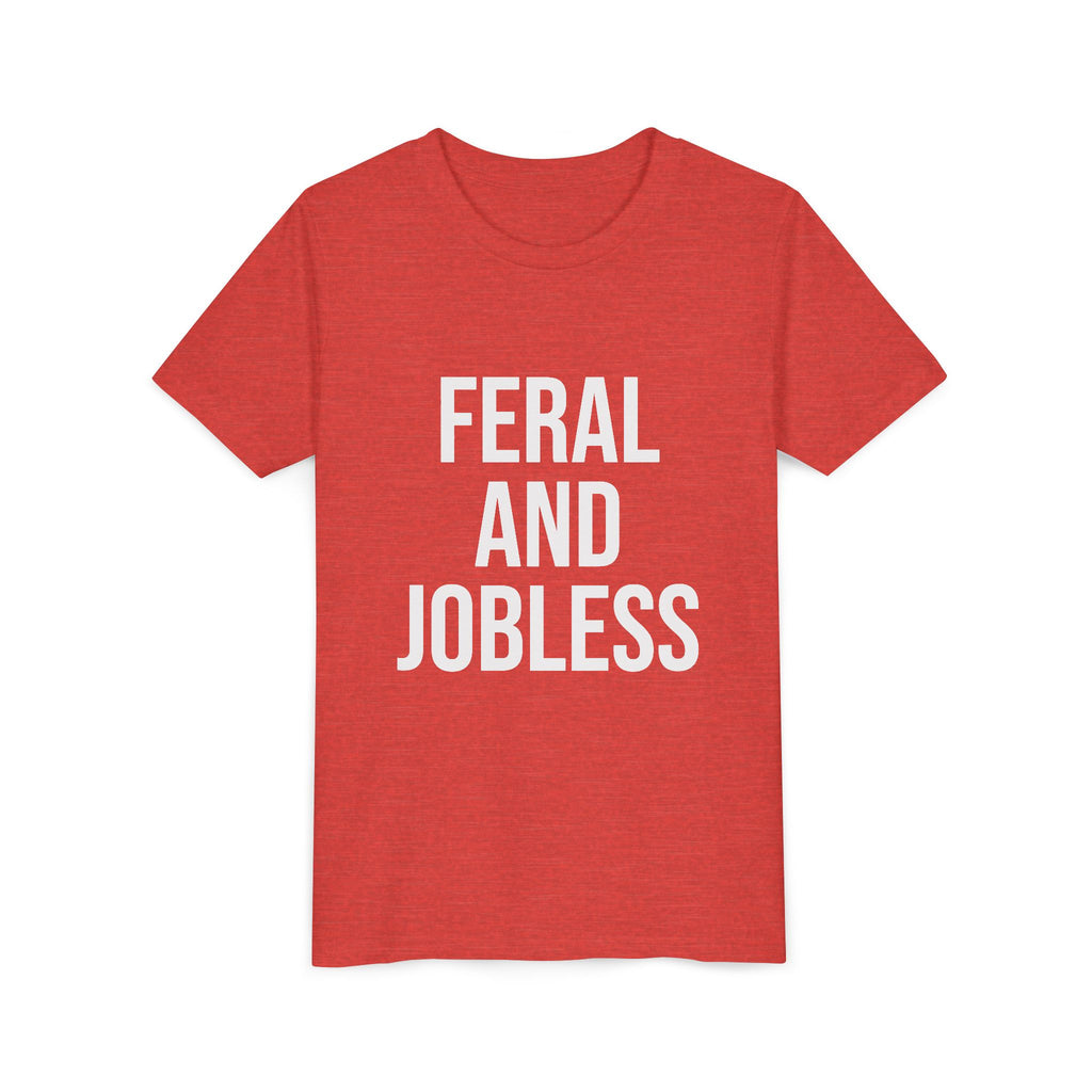 Youth Tee — “Feral and Jobless”