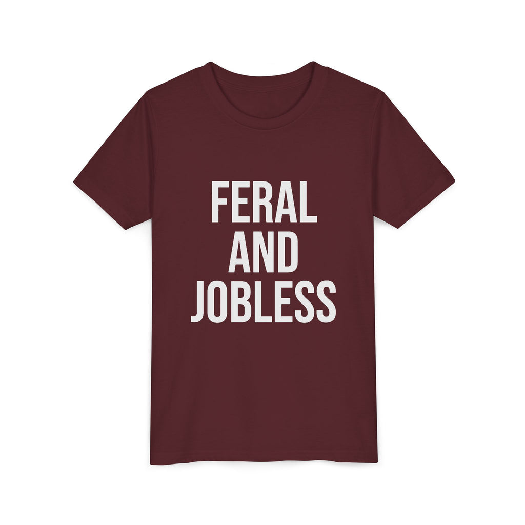 Youth Tee — “Feral and Jobless”