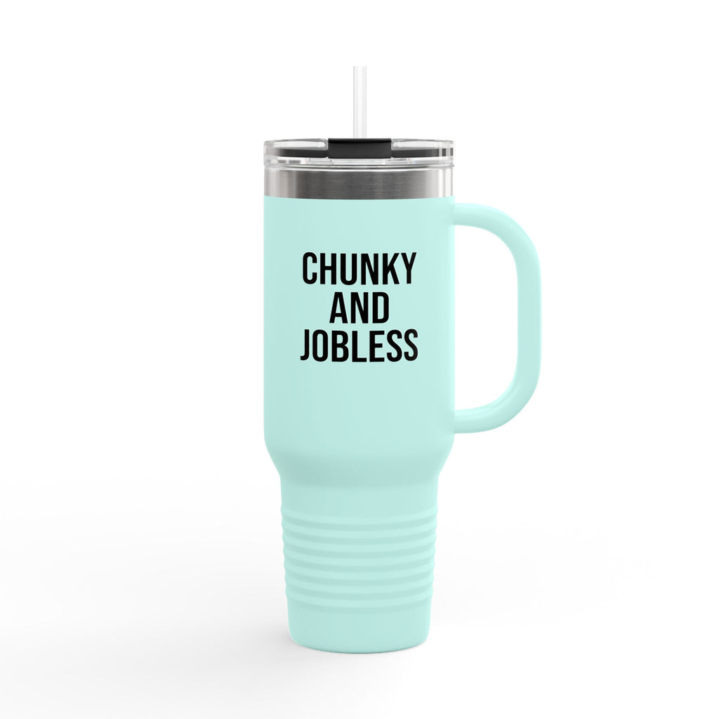40oz Tumbler “Chunky and Jobless"  Stainless Steel BPA free
