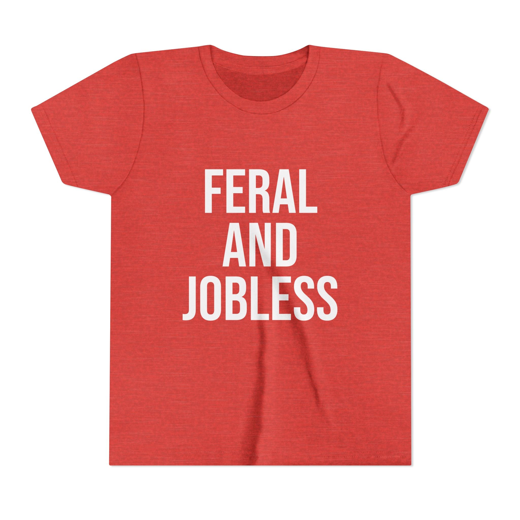 Youth Tee — “Feral and Jobless”