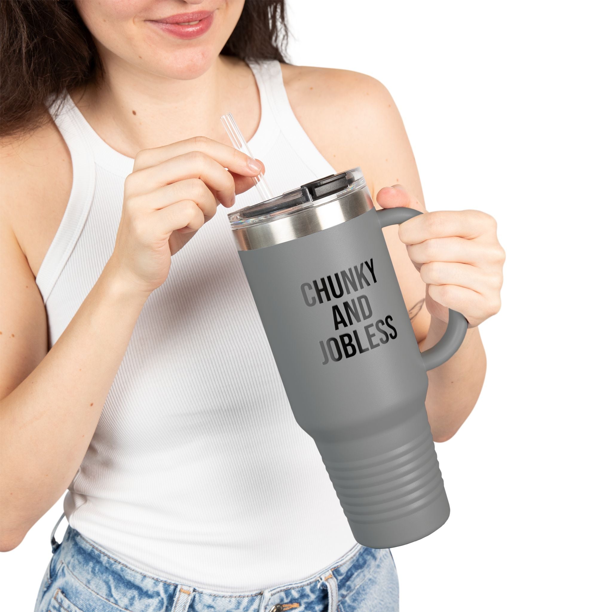 40oz Tumbler “Chunky and Jobless"  Stainless Steel BPA free