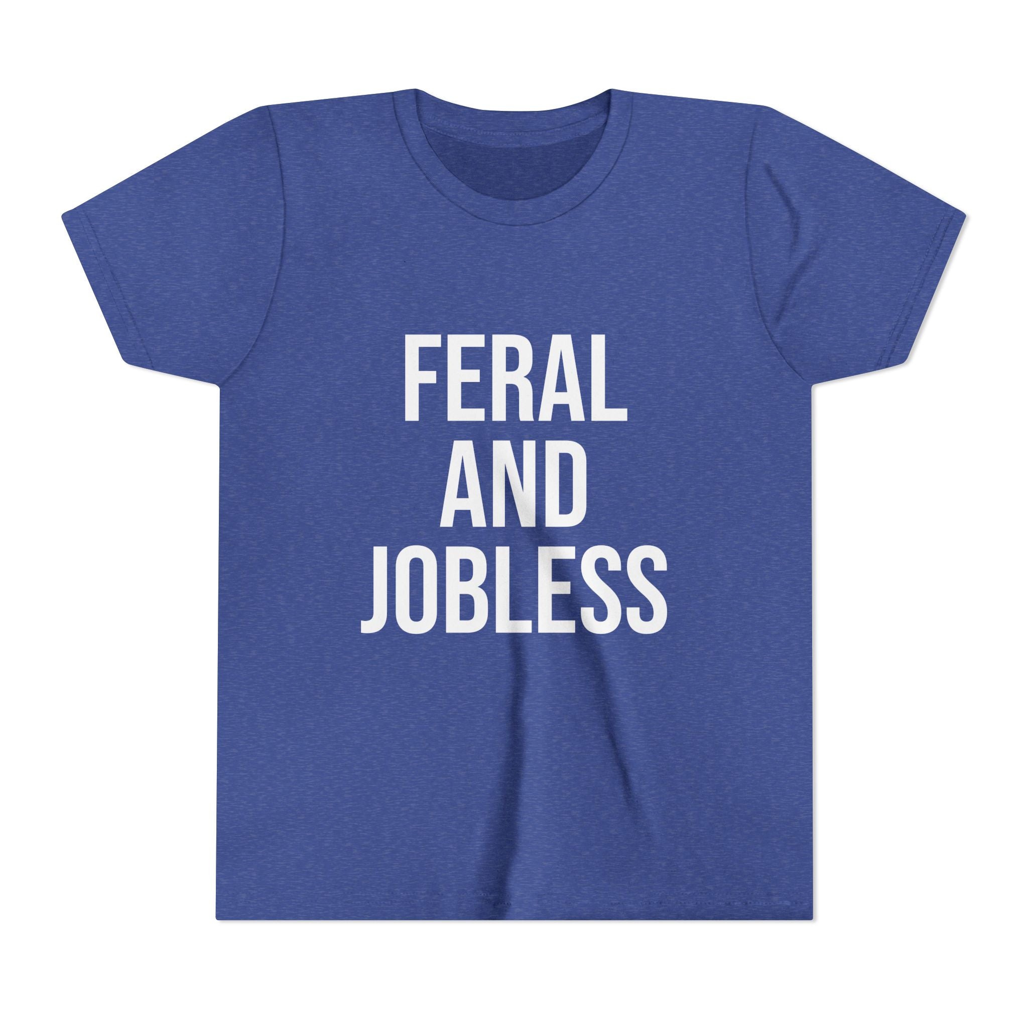 Youth Tee — “Feral and Jobless”