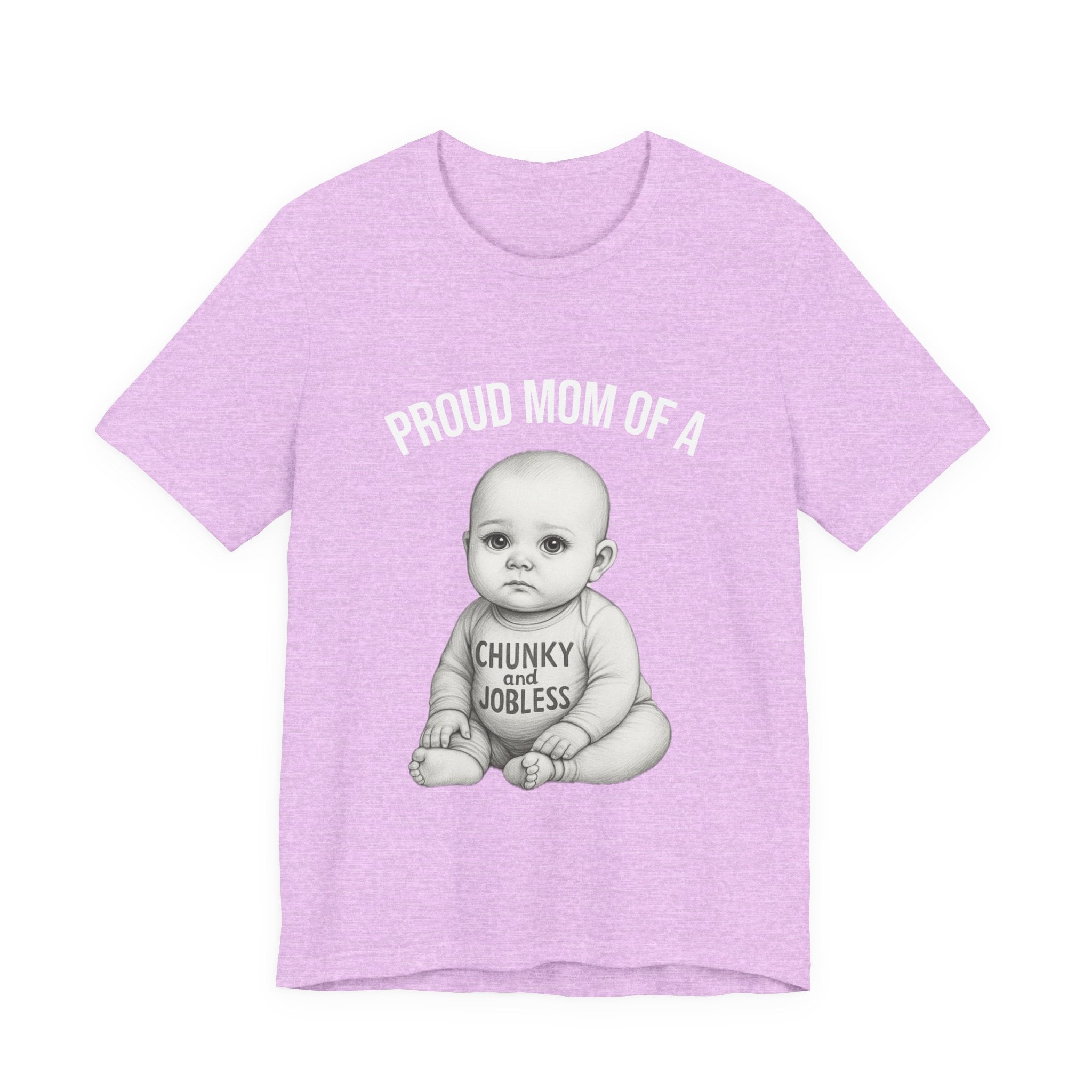 Proud Mom T-Shirt – "Proud Mom of a Chunky and Jobless" Baby Graphic Tee