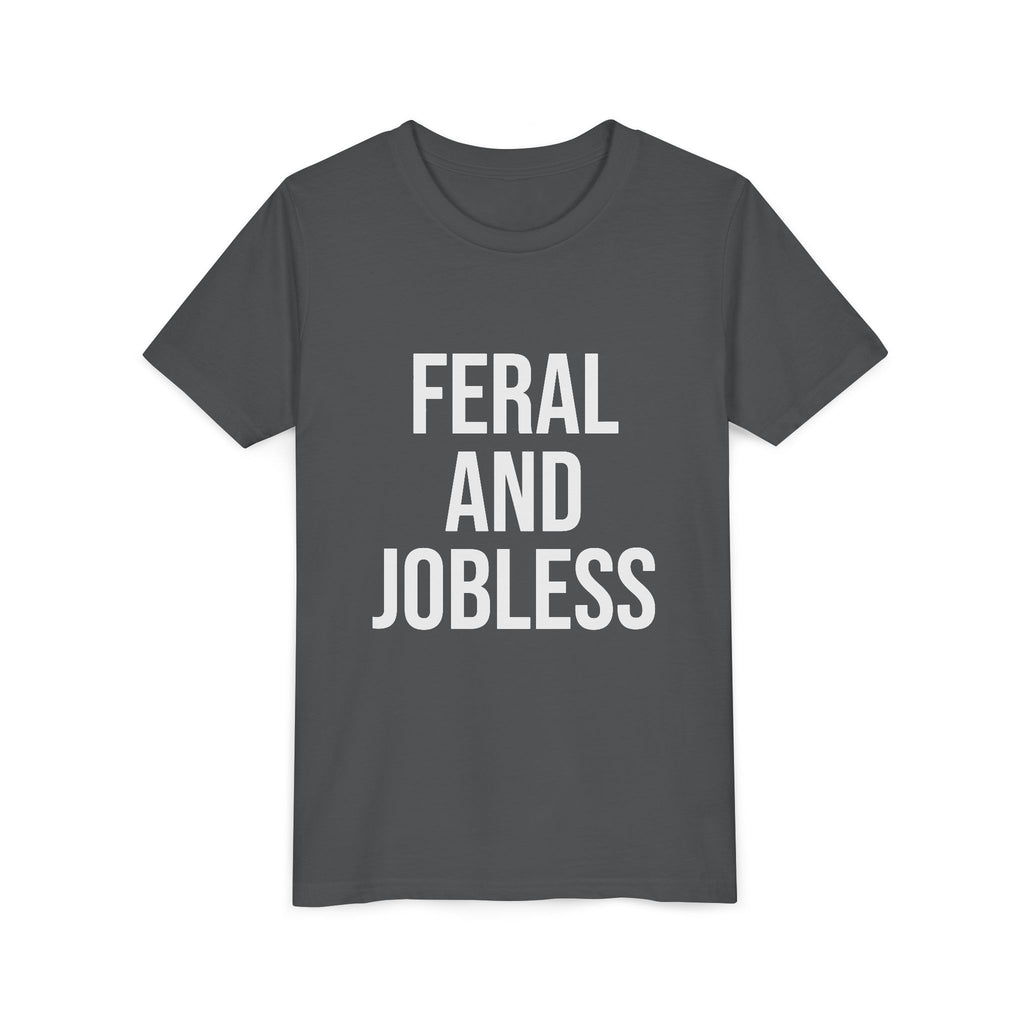 Youth Tee — “Feral and Jobless”