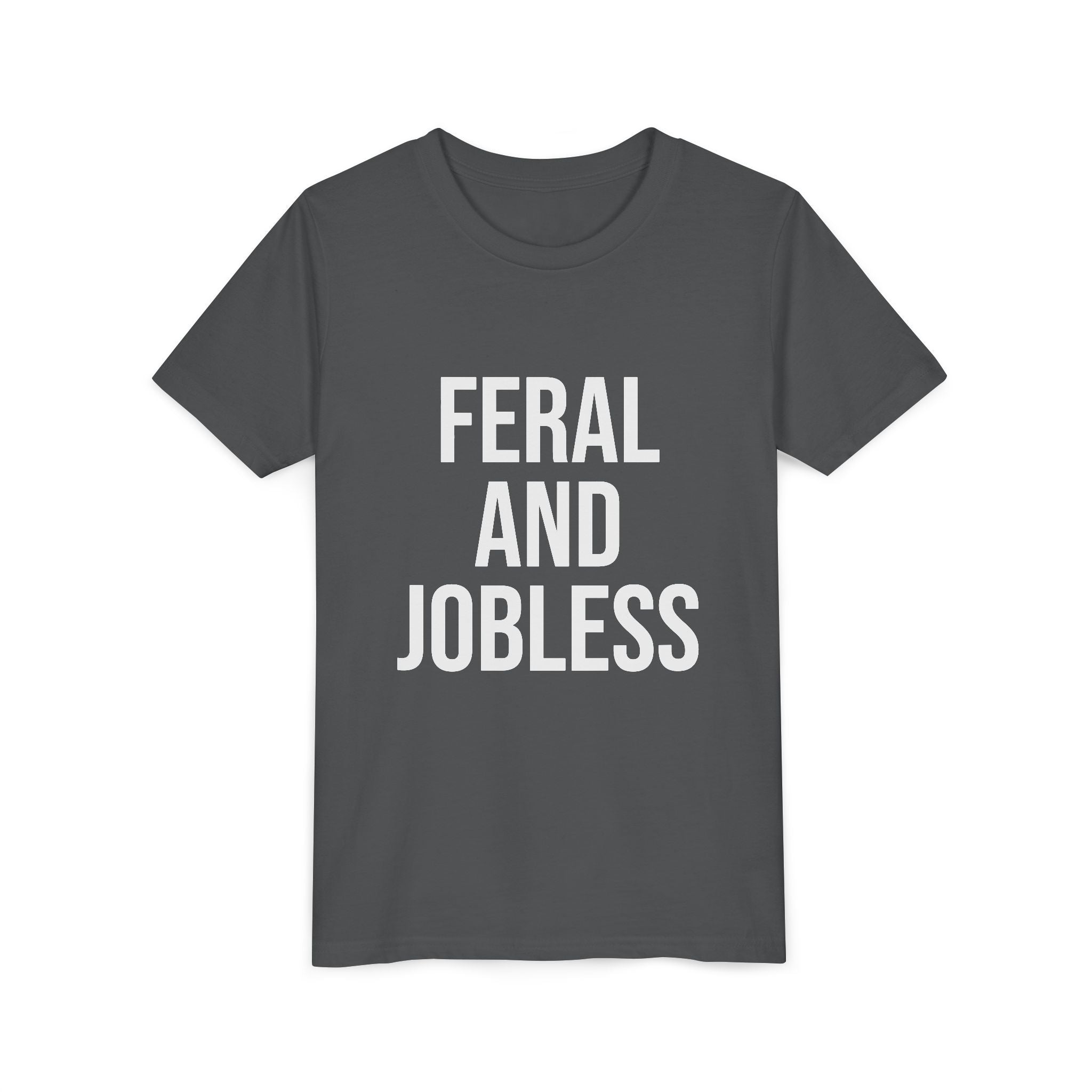 Youth Tee — “Feral and Jobless”