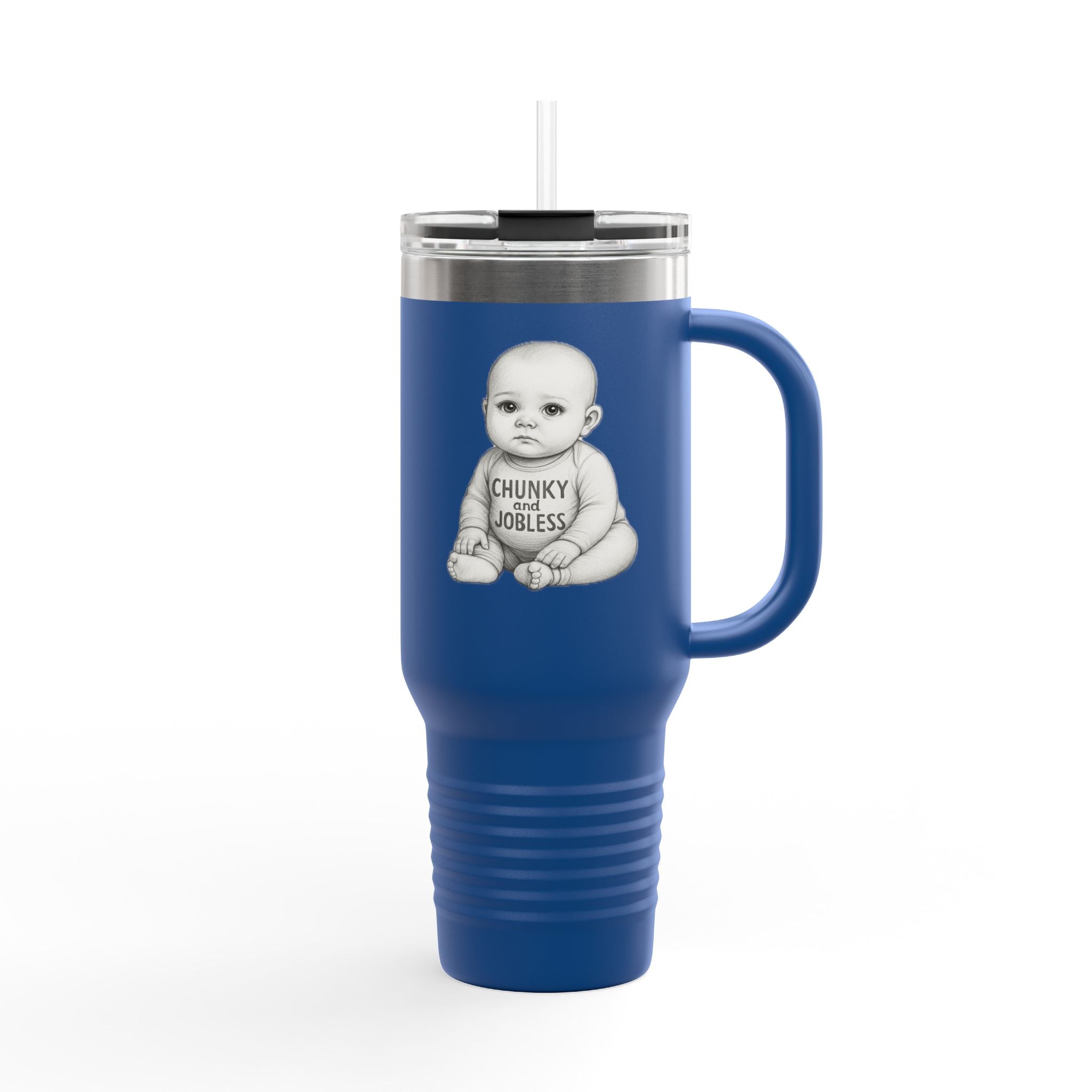 40oz Tumbler “Chunky and Jobless" Stainless Steel BPA free