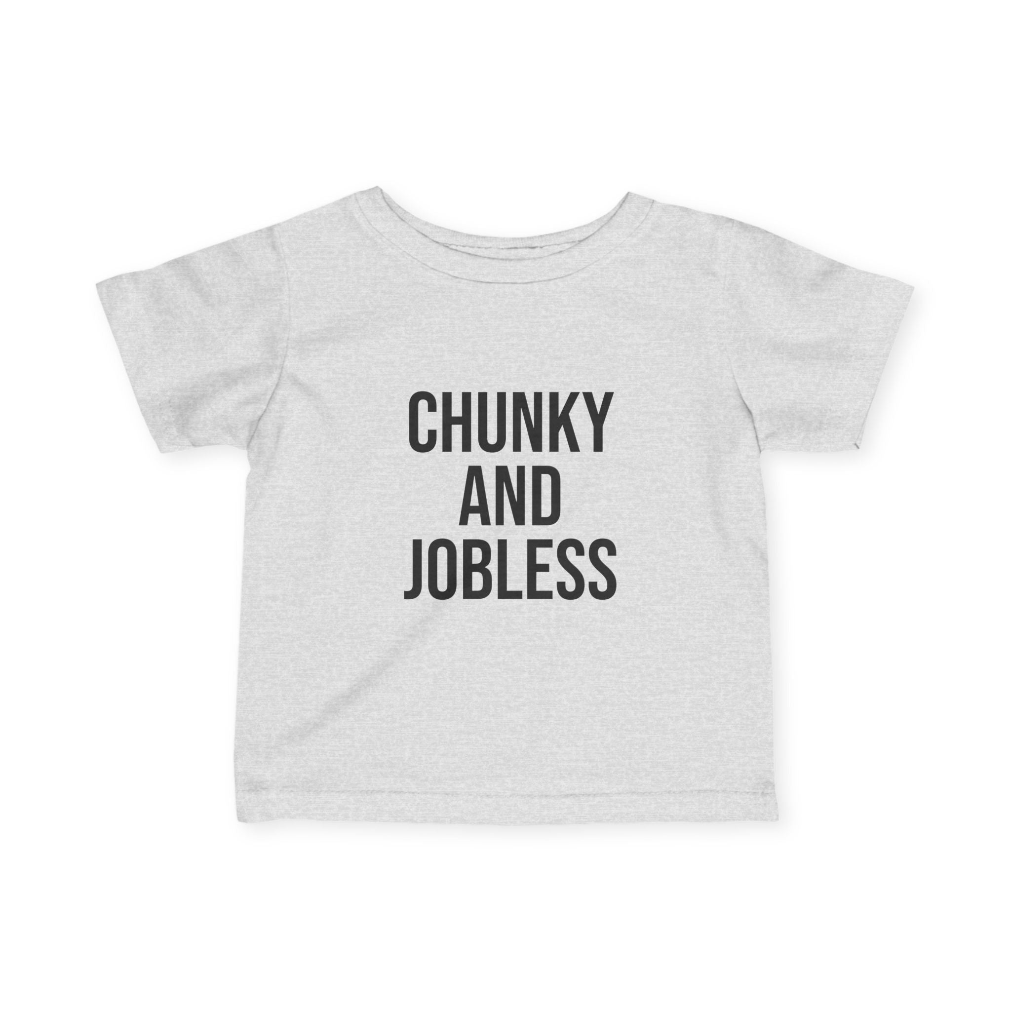 Infant Tee - "Chunky and Jobless" Funny Baby Shirt